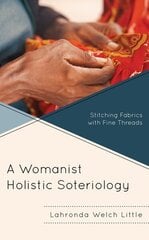 Womanist Holistic Soteriology: Stitching Fabrics with Fine Threads cena un informācija | Garīgā literatūra | 220.lv