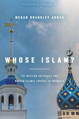 Whose Islam?: The Western University and Modern Islamic Thought in Indonesia cena un informācija | Garīgā literatūra | 220.lv