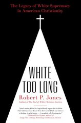 White Too Long: The Legacy of White Supremacy in American Christianity цена и информация | Духовная литература | 220.lv