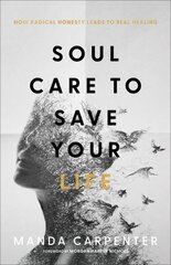 Soul Care to Save Your Life How Radical Honesty Leads to Real Healing cena un informācija | Garīgā literatūra | 220.lv