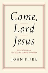 Come, Lord Jesus: Meditations on the Second Coming of Christ cena un informācija | Garīgā literatūra | 220.lv