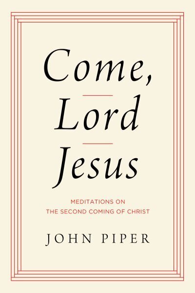 Come, Lord Jesus: Meditations on the Second Coming of Christ cena un informācija | Garīgā literatūra | 220.lv