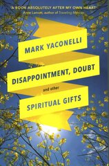 Disappointment, Doubt and Other Spiritual Gifts: Reflections On Life And Ministry cena un informācija | Garīgā literatūra | 220.lv