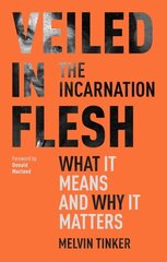 Veiled in Flesh: The Incarnation - What It Means And Why It Matters cena un informācija | Garīgā literatūra | 220.lv