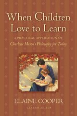 When Children Love to Learn: A Practical Application of Charlotte Mason's Philosophy for Today cena un informācija | Garīgā literatūra | 220.lv