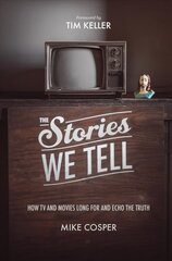 Stories We Tell: How TV and Movies Long for and Echo the Truth цена и информация | Духовная литература | 220.lv