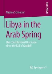 Libya in the Arab Spring: The Constitutional Discourse since the Fall of Gaddafi 1st ed. 2016 cena un informācija | Garīgā literatūra | 220.lv