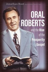 Oral Roberts and the Rise of the Prosperity Gospel cena un informācija | Garīgā literatūra | 220.lv