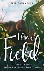 I am a Field: Becoming a Place Where God Grows Great Things cena un informācija | Garīgā literatūra | 220.lv