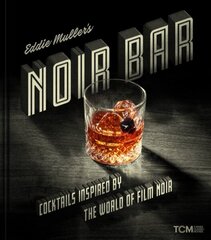 Eddie Muller's Noir Bar: Cocktails Inspired by the World of Film Noir цена и информация | Книги рецептов | 220.lv