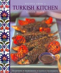 Recipes from a Turkish Kitchen: Traditions, Ingredients, Tastes, Techniques cena un informācija | Pavārgrāmatas | 220.lv