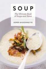 Soup: The Ultimate Book of Soups and Stews (Soup Recipes, Comfort Food Cookbook, Homemade Meals, Gifts for Foodies) цена и информация | Книги рецептов | 220.lv