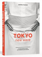 Tokyo New Wave: 31 Chefs Defining Japan's Next Generation, with Recipes цена и информация | Книги рецептов | 220.lv