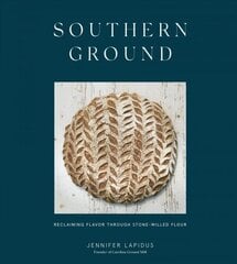 Southern Ground: A Revolution in Baking with Stone-Milled Flour, A Cookbook cena un informācija | Pavārgrāmatas | 220.lv