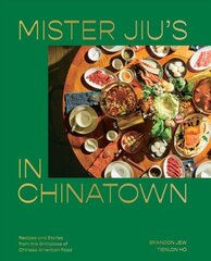 Mister Jiu's in Chinatown: Recipes and Stories from the Birthplace of Chinese American Food, A Cookbook цена и информация | Книги рецептов | 220.lv