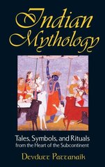 Indian Mythology: Tales, Symbols, and Rituals from the Heart of the Subcontinent цена и информация | Духовная литература | 220.lv