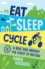 Eat, Sleep, Cycle: A Bike Ride Around the Coast of Britain cena un informācija | Ceļojumu apraksti, ceļveži | 220.lv