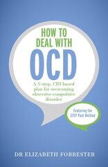 How to Deal with OCD: A 5-step, CBT-based plan for overcoming obsessive-compulsive disorder cena un informācija | Pašpalīdzības grāmatas | 220.lv