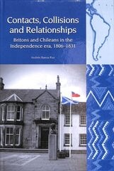 Contacts, Collisions and Relationships: Britons and Chileans in the Independence era, 1806-1831 cena un informācija | Vēstures grāmatas | 220.lv