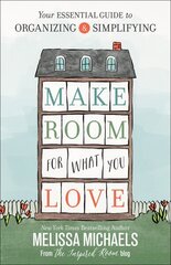 Make Room for What You Love: Your Essential Guide to Organizing and Simplifying cena un informācija | Garīgā literatūra | 220.lv