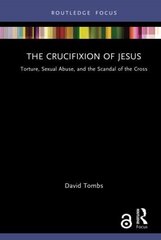 Crucifixion of Jesus: Torture, Sexual Abuse, and the Scandal of the Cross цена и информация | Духовная литература | 220.lv