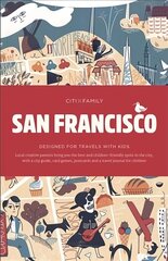 CITIxFamily City Guides - San Francisco: Designed for travels with kids cena un informācija | Ceļojumu apraksti, ceļveži | 220.lv