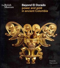 Beyond El Dorado: Power and Gold in Ancient Colombia cena un informācija | Vēstures grāmatas | 220.lv