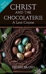 Christ and the Chocolaterie: A Lent Course (New Edition for 2024) цена и информация | Духовная литература | 220.lv