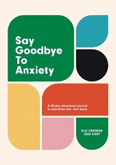 Say Goodbye to Anxiety: A 40-Day Devotional Journal to Overcome Fear and Worry цена и информация | Духовная литература | 220.lv