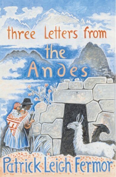 Three Letters from the Andes цена и информация | Ceļojumu apraksti, ceļveži | 220.lv