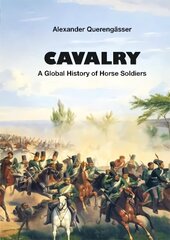 Cavalry: A Global History of Horse Soldiers cena un informācija | Vēstures grāmatas | 220.lv