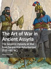 Art of War in Ancient Assyria: The Sargonid Dynasty at War from Sargon II to Ashurbanipal 722 - 627BC cena un informācija | Vēstures grāmatas | 220.lv