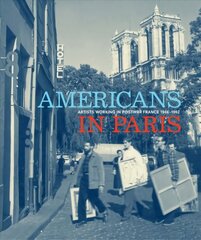 Americans in Paris: Artists working in Postwar France, 1946 1962 цена и информация | Книги об искусстве | 220.lv
