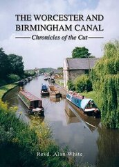 Worcester and Birmingham Canal: Chronicles of the Cut цена и информация | Путеводители, путешествия | 220.lv