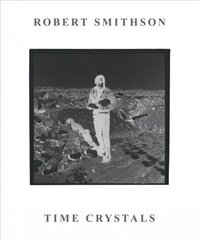Robert Smithson: Time Crystals цена и информация | Книги об искусстве | 220.lv
