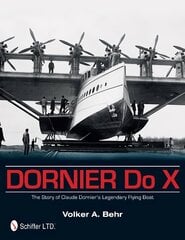 Dornier Do X: The Story of Claude Dornier's Legendary Flying Boat цена и информация | Путеводители, путешествия | 220.lv