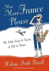 More More France Please: The Little Lusts and Secrets of Life in France 3rd Revised edition цена и информация | Путеводители, путешествия | 220.lv