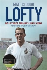 Lofty: Nat Lofthouse, England's Lion of Vienna 2nd edition cena un informācija | Biogrāfijas, autobiogrāfijas, memuāri | 220.lv