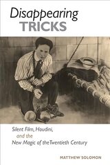 Disappearing Tricks: Silent Film, Houdini, and the New Magic of the Twentieth Century cena un informācija | Mākslas grāmatas | 220.lv