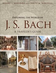 Exploring the World of J. S. Bach: A Traveler's Guide цена и информация | Книги об искусстве | 220.lv