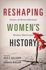 Reshaping Women's History: Voices of Nontraditional Women Historians цена и информация | Биографии, автобиогафии, мемуары | 220.lv