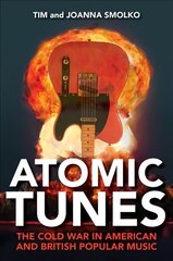 Atomic Tunes: The Cold War in American and British Popular Music cena un informācija | Mākslas grāmatas | 220.lv