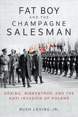 Fat Boy and the Champagne Salesman: Göring, Ribbentrop, and the Nazi Invasion of Poland cena un informācija | Biogrāfijas, autobiogrāfijas, memuāri | 220.lv