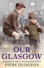 Our Glasgow: Memories of Life in Disappearing Britain cena un informācija | Grāmatas par veselīgu dzīvesveidu un uzturu | 220.lv