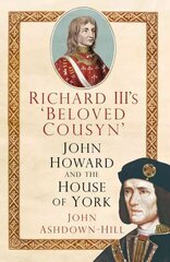 Richard III's 'Beloved Cousyn': John Howard and the House of York cena un informācija | Biogrāfijas, autobiogrāfijas, memuāri | 220.lv