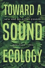 Toward a Sound Ecology: New and Selected Essays cena un informācija | Mākslas grāmatas | 220.lv