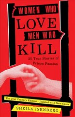 Women Who Love Men Who Kill: 35 True Stories of Prison Passion (Updated Edition) цена и информация | Биографии, автобиогафии, мемуары | 220.lv