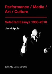 Performance / Media / Art / Culture: Selected Essays 19832018 цена и информация | Книги об искусстве | 220.lv