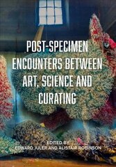 Post-Specimen Encounters Between Art, Science and Curating: Rethinking Art Practice and Objecthood through Scientific Collections cena un informācija | Mākslas grāmatas | 220.lv