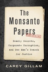 Monsanto Papers: Deadly Secrets, Corporate Corruption, and One Man's Search for Justice цена и информация | Биографии, автобиографии, мемуары | 220.lv